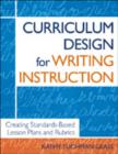 Curriculum Design for Writing Instruction : Creating Standards-Based Lesson Plans and Rubrics - Book