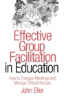 Effective Group Facilitation in Education : How to Energize Meetings and Manage Difficult Groups - Book