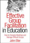 Effective Group Facilitation in Education : How to Energize Meetings and Manage Difficult Groups - Book