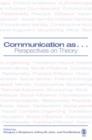 Communication as ... : Perspectives on Theory - Book