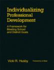 Individualizing Professional Development : A Framework For Meeting School And District Goals - Book