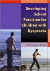 Developing School Provision for Children with Dyspraxia : A Practical Guide - Book