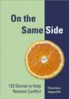 On the Same Side : 133 Stories to Help Resolve Conflict - Book