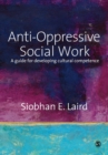 Anti-Oppressive Social Work : A Guide for Developing Cultural Competence - Book