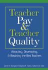 Teacher Pay and Teacher Quality : Attracting, Developing, and Retaining the Best Teachers - Book