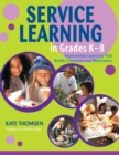 Service Learning in Grades K-8 : Experiential Learning That Builds Character and Motivation - Book
