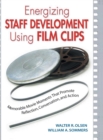 Energizing Staff Development Using Film Clips : Memorable Movie Moments That Promote Reflection, Conversation, and Action - Book