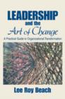 Leadership and the Art of Change : A Practical Guide to Organizational Transformation - Book
