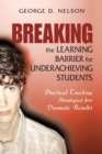 Breaking the Learning Barrier for Underachieving Students : Practical Teaching Strategies for Dramatic Results - Book