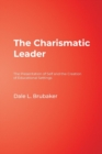 The Charismatic Leader : The Presentation of Self and the Creation of Educational Settings - Book