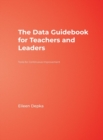 The Data Guidebook for Teachers and Leaders : Tools for Continuous Improvement - Book