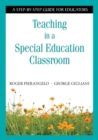 Teaching in a Special Education Classroom : A Step-by-Step Guide for Educators - Book