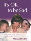It's OK to Be Sad : Activities to Help Children Aged 4-9 to Manage Loss, Grief or Bereavement - Book