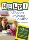 Help! For Teachers of Young Children : 88 Tips to Develop Children's Social Skills and Create Positive Teacher-Family Relationships - Book