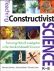 Teaching Constructivist Science, K-8 : Nurturing Natural Investigators in the Standards-Based Classroom - Book