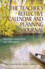 The Teacher's Reflective Calendar and Planning Journal : Motivation, Inspiration, and Affirmation - Book