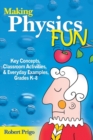 Making Physics Fun : Key Concepts, Classroom Activities, and Everyday Examples, Grades K-8 - Book