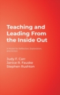 Teaching and Leading From the Inside Out : A Model for Reflection, Exploration, and Action - Book