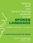 Helping Deaf and Hard of Hearing Students to Use Spoken Language : A Guide for Educators and Families - Book