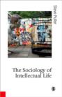 The Sociology of Intellectual Life : The Career of the Mind in and Around Academy - Book
