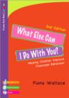 What Else Can I Do With You? : Helping Children Improve Classroom Behaviour - Book