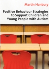 Positive Behaviour Strategies to Support Children & Young People with Autism - Book