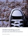 Understanding Youth : Perspectives, Identities & Practices - Book