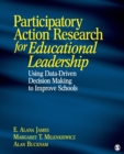 Participatory Action Research for Educational Leadership : Using Data-Driven Decision Making to Improve Schools - Book