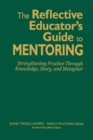The Reflective Educator’s Guide to Mentoring : Strengthening Practice Through Knowledge, Story, and Metaphor - Book