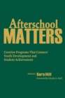 Afterschool Matters : Creative Programs That Connect Youth Development and Student Achievement - Book