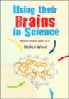 Using their Brains in Science : Ideas for Children Aged 5 to 14 - Book