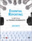Essential Reporting : The NCTJ Guide for Trainee Journalists - Book