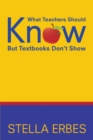 What Teachers Should Know But Textbooks Don't Show - Book