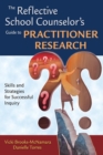 The Reflective School Counselor's Guide to Practitioner Research : Skills and Strategies for Successful Inquiry - Book