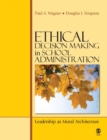 Ethical Decision Making in School Administration : Leadership as Moral Architecture - Book