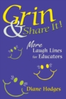 Grin & Share It! : More Laugh Lines for Educators - Book