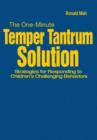 The One-Minute Temper Tantrum Solution : Strategies for Responding to Children's Challenging Behaviors - Book
