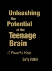 Unleashing the Potential of the Teenage Brain : Ten Powerful Ideas - Book