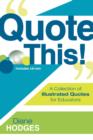 Quote This! : A Collection of Illustrated Quotes for Educators - Book