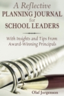 A Reflective Planning Journal for School Leaders : With Insights and Tips From Award-Winning Principals - Book