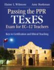 Passing the PPR TExES Exam for EC-12 Teachers : Keys to Certification and Ethical Teaching - Book