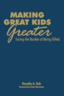 Making Great Kids Greater : Easing the Burden of Being Gifted - Book