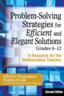 Problem-Solving Strategies for Efficient and Elegant Solutions, Grades 6-12 : A Resource for the Mathematics Teacher - Book