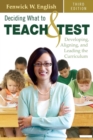 Deciding What to Teach and Test : Developing, Aligning, and Leading the Curriculum - Book