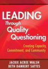Leading Through Quality Questioning : Creating Capacity, Commitment, and Community - Book