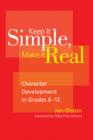 Keep It Simple, Make It Real : Character Development in Grades 6-12 - Book