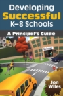 Developing Successful K-8 Schools : A Principal's Guide - Book