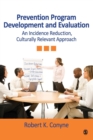 Prevention Program Development and Evaluation : An Incidence Reduction, Culturally Relevant Approach - Book