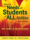 Meeting the Needs of Students of ALL Abilities : How Leaders Go Beyond Inclusion - Book