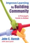 Improve Learning by Building Community : A Principal's Guide to Action - Book